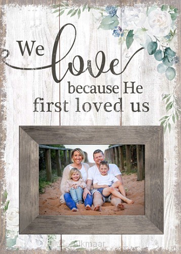 We love because He first loved us