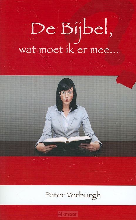 DE BIJBEL, WAT MOET IK ER MEE....