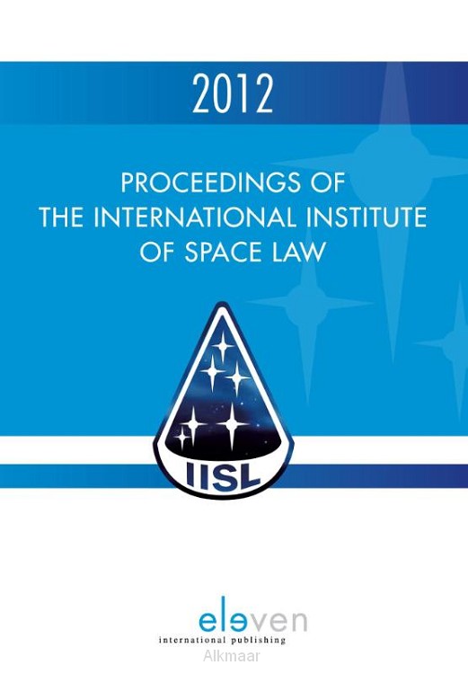 Proceedings of the international institute of space law 2012
