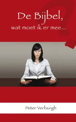 DE BIJBEL, WAT MOET IK ER MEE....