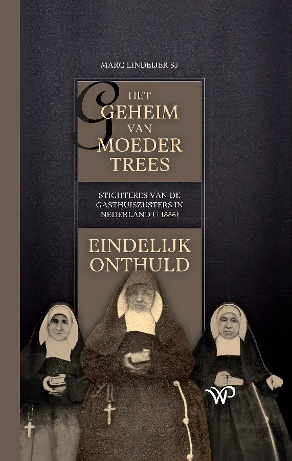 Het geheim van moeder Trees, stichteres van de gasthuiszusters in Nederland (?1886), eindelijk onthuld